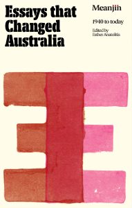 Essays that Changed Australia: Meanjin 1940 to today