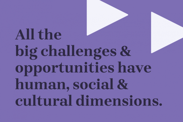All the big challenges and opportunities have human, social and cultural dimensions